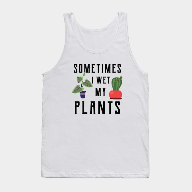 Gardener - Sometimes I wet my plants Tank Top by KC Happy Shop